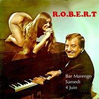 R.O.B.E.R.T Marengo samedi !