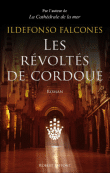 FALCONES, Ildefonso, Les révoltés de Cordoue, Robert Laffont, 2011