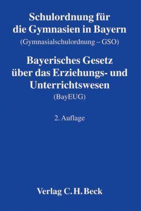 Cover für 'Schulordnung für die Gymnasien in Bayern (Gymnasialschulordnung - GSO). Bayerisches Gesetz  über das Erziehungs- und Unterrichtswesen (BayEUG)'