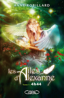 Les ailes d'Alexanne, tome1: 4h44 d'Anne Robillard