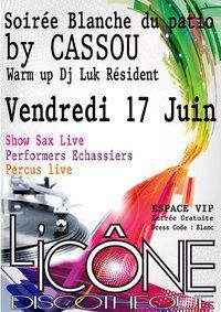 ❏❏❏ LA SOIREE BLANCHE DU PATIO by CASSOU @ L'ICÔNE ❏ Vendredi 17 Juin ❏❏❏