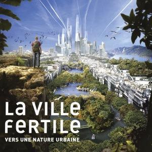 Expo : La Ville Fertile ou le mythe de la Nature Urbaine