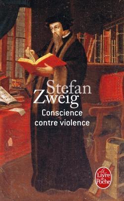 Stefan Zweig – Conscience contre violence ou Castellion contre Calvin