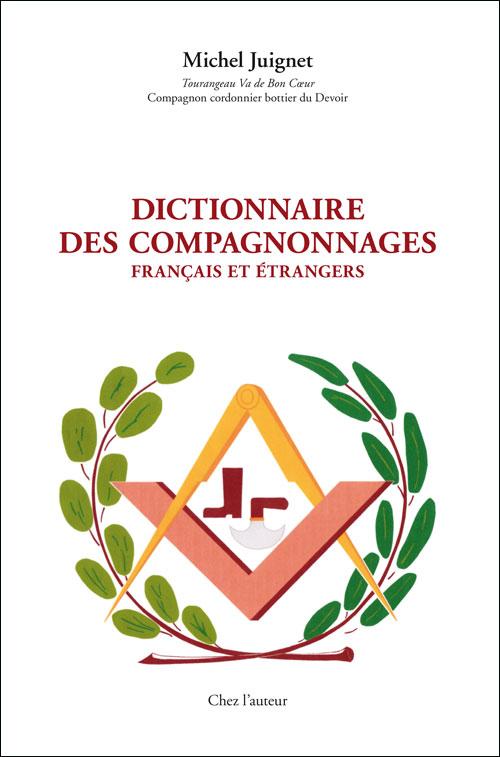 Le Dictionnaire des compagnonnages français et étrangers, par Michel Juignet, Tourangeau Va de Bon Cœur, Compagnon cordonnier bottier du Devoir