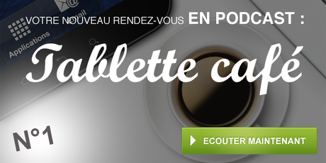 Tablette Café, le podcast sur l’actualité des tablettes Tablette Café, le podcast sur l’actualité des tablettes