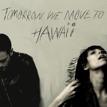 Tomorrow We Move To Hawaii