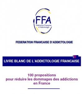 Livre blanc de l’ADDICTOLOGIE: 100 propositions pour une société moins addictogène – Fédération Française d’Addictologie (FFA)