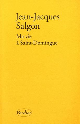 Jean-Jacques Salgon, Ma vie à Saint-Domingue, Verdier