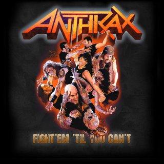 Anthrax 2011 Fight‘em ‘Till ou Can’t