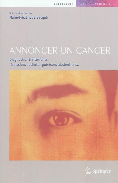 Annoncer un cancer : Diagnostic, traitements, rémission, rechute, guérison, abstention - Springer 2011