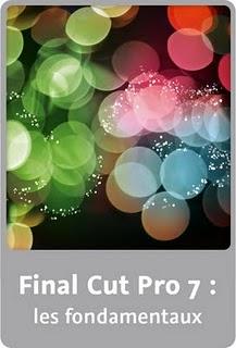 Final Cut Pro 7 : les fondamentaux Méthodes professionnelles de montage vidéo