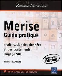 Merise guide pratique (modélisation des données et des traitements, langage SQL) - Nouvelle édition