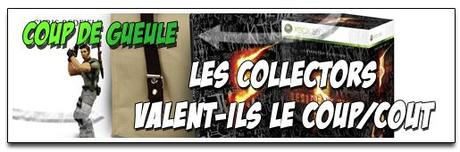 [COUP DE GUEULE] LES COLLECTORS VALENT-ILS LE COUP/COÛT ?