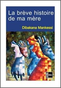 La brève histoire de ma mère, de Dibakana Mankessi