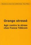 Orange stressée. Agir par le stress à France Télécom  par L'Observatoire