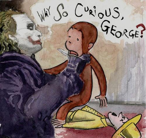 Why So Curious George by Unknown