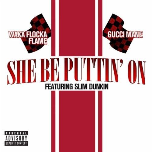 Gucci Mane ft Waka Flocka Flame Et Slim Dunkin - She Be Puttin' On (2011)