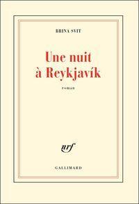 Brina Svit, Une nuit à Reykjavík, Gallimard, Collection blanche, 2011