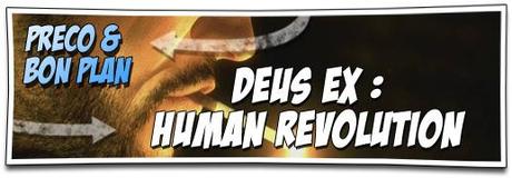 [PRÉCO & BON PLAN] DEUS EX HUMAN REVOLUTION : ÉDITION AUGMENTÉE