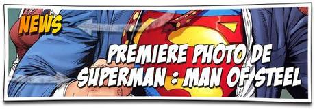 [NEWS] PREMIÈRE PHOTO OFFICIELLE DE SUPERMAN : MAN OF STEEL