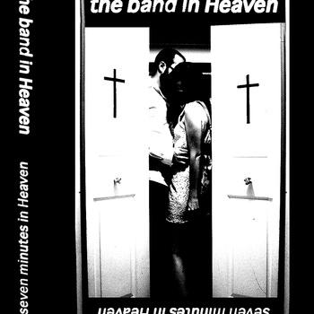 The Band in Heaven - Seven Minutes in Heaven