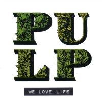 Pulp ‘ We Love Life