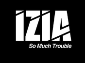 IZIA Much Trouble