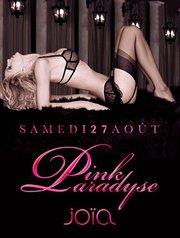 SAMEDI 27 AOUT ** PINK PARADYSE ** @ PATIO DE ♥JOÏA♥