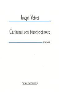 Joseph Vebret, Car la nuit sera blanche et noire