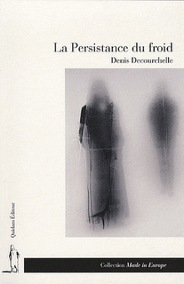 Denis Decourchelle, La Persistance du froid