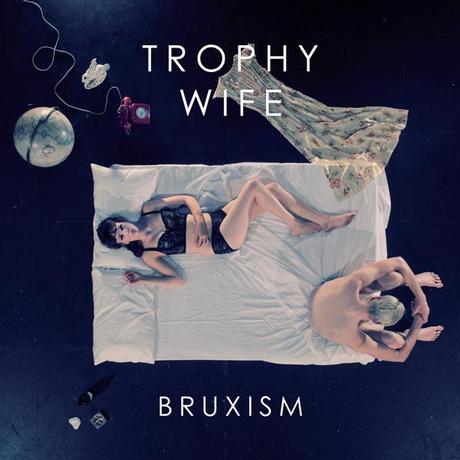 Trophy_Wife_BRUXISM Trophy Wife présente son Ep.