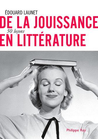 De la jouissance en littérature : 50 leçons par Edouard Launet 