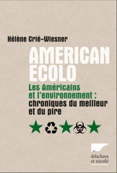 American écolo. Les américains et l'environnement. Chroniques du meilleur et du pire par Hélène Crié-Wiesner 