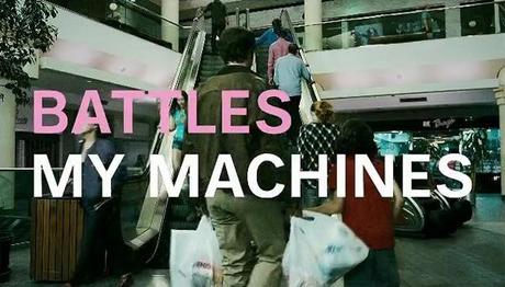 Battles, My Machine.