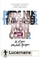 Pieds nus traverser mon coeur de et par Michèle Guigon