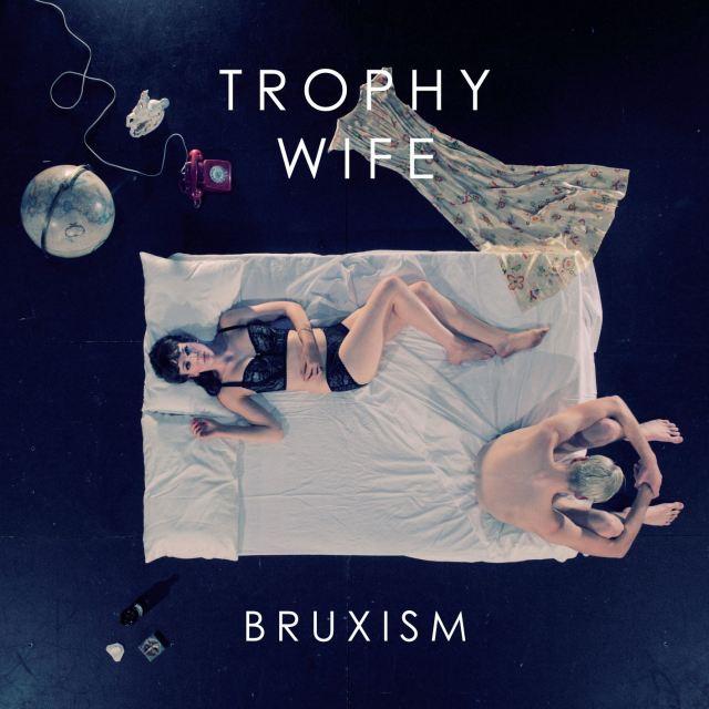 Trophy Wife – Bruxism‎ [New EP]