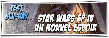 [TEST BLU-RAY] STAR WARS EPISODE IV : UN NOUVEL ESPOIR