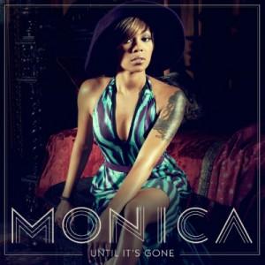Monica presente son second single : Until It’s Gone.