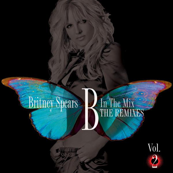 Britney Spears • B In The Mix: The Remixes vol.2