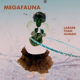 Megafauna - Larger Than Human (2010)