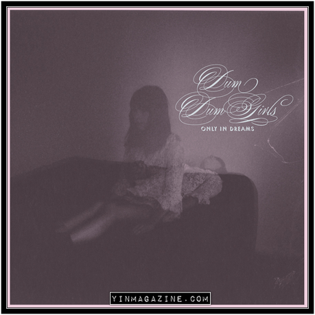Dum Dum Girls – Only In Dreams [Album Stream]