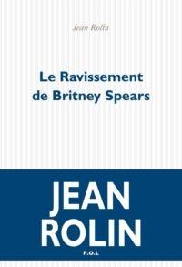 Jean Rolin, Le ravissement de Britney Spears, POL