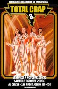 Total Crap 8 *en Première à Québec* Total Crap 8 *en Première à Québec*