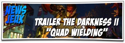 [NEWS] TRAILER « THE DARKNESS II » : Quad Wielding