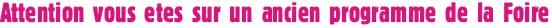 Attention, vous etes sur un ancien programme de la foire