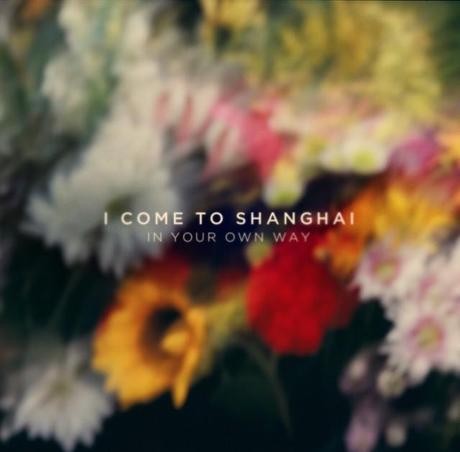 I Come To Shanghai –  In Your Own Way