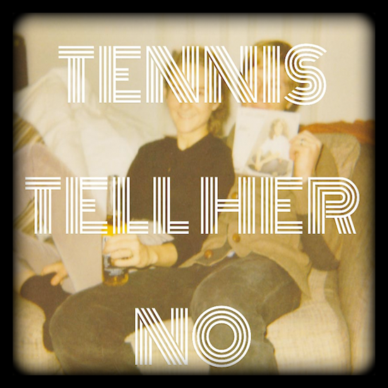 Tennis – “Tell Her No” (Zombies Cover) [Free]