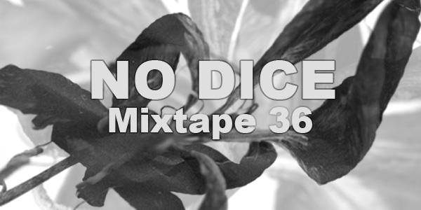 No Dice Mixtape #36