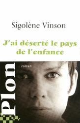 J'AI DESERTE LE PAYS DE L'ENFANCE, de Sigolène VINSON