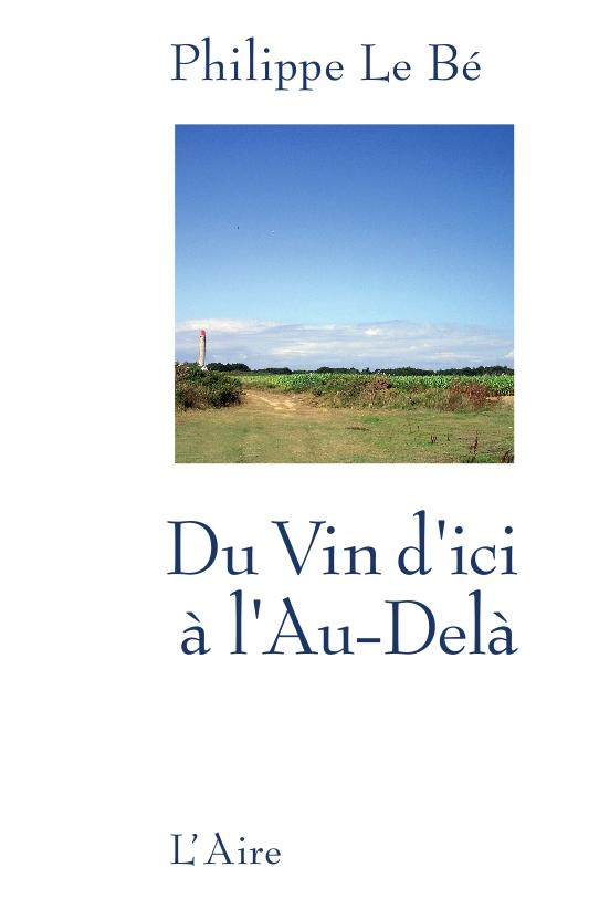 Philippe Le Bé, Du Vin d'ici à l'Au-Delà